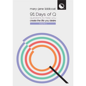 91 Days of Q: Questions To Help You Create The Life You Desire by Mary-Jane Liddicoat (Book-Paperback)