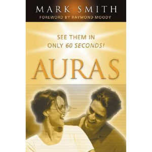 Auras: See Them in Only 60 Seconds by Mark Smith | Access Possibilities