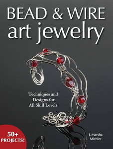 Bead & Wire Art Jewelry: Techniques & Designs for all Skill Levels by J. Marsha Michler (Book-Paperback) | Access Possibilities