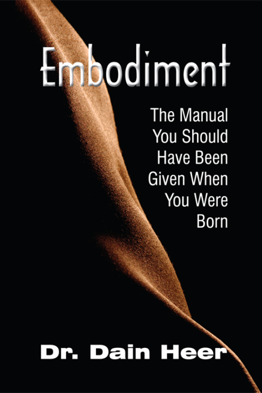 Embodiment: The Manual You Should Have Been Given When You Were Born by Dr. Dain Heer (Book-Paperback) | Access Possibilities