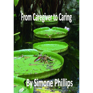 From Caregiver to Caring by Simone Phillips (Book-Paperback) 