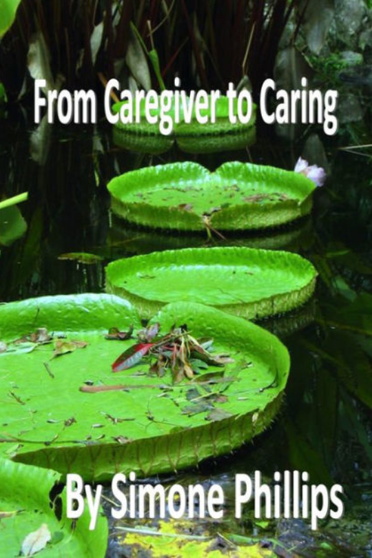 From Caregiver to Caring by Simone Phillips (Book-Paperback)  | Access Possibilities