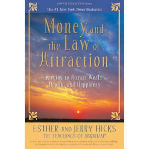 Money, and the Law of Attraction: Learning to Attract Wealth, Health, and Happiness by Esther and Jerry Hicks | Access Possibilities