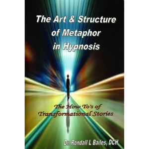 The Art & Structure of Metaphor in Hypnosis by Rondall L Bailes, DCH (Book-Paperback) | Front Cover | Access Possibilities