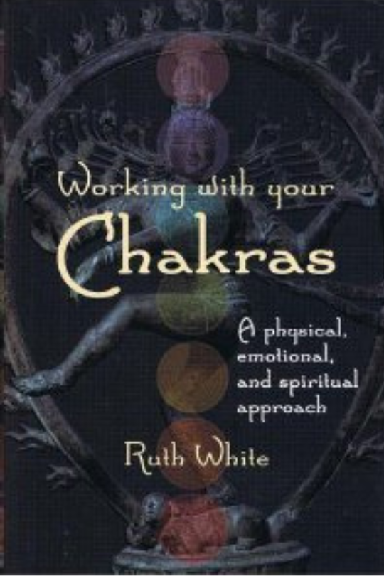 Working With Your Chakras: A Physical, Emotional, and Spiritual Approach by Ruth White (Book-Hardcover) | Access Possibilities