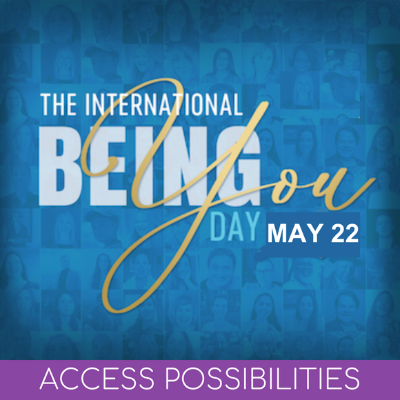 International Being You Day | A Day To Celebrate Being YOU! | Access Possibilities